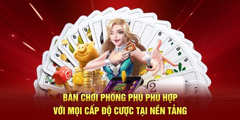 Bàn chơi phong phú phù hợp với mọi cấp độ cược tại nền tảng