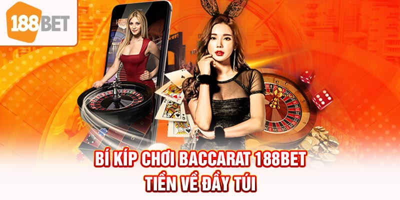 Bí kíp chơi baccarat 188BET tiền về đầy túi