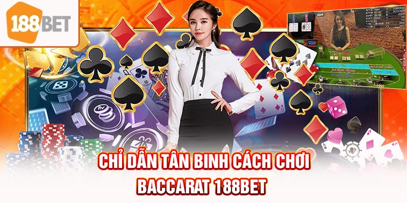 Chỉ dẫn tân binh cách chơi baccarat 188BET