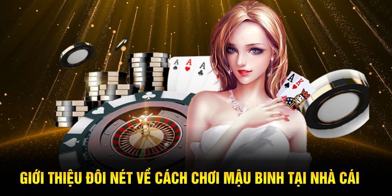 Giới thiệu đôi nét về cách chơi mậu binh tại nhà cái
