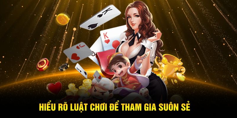 Hiểu rõ luật chơi để tham gia suôn sẻ