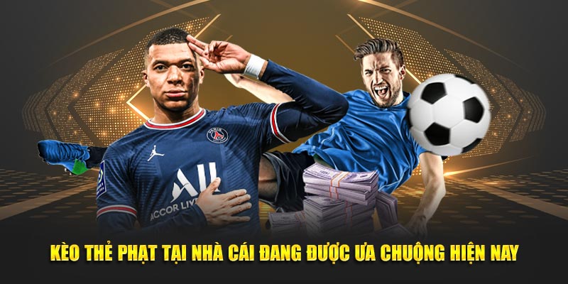 Kèo thẻ phạt tại nhà cái đang được ưa chuộng hiện nay