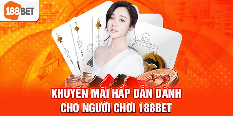 Khuyến mãi hấp dẫn dành cho người chơi 188bet