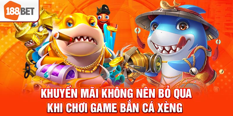 Khuyến mãi không nên bỏ qua khi chơi game bắn cá xèng