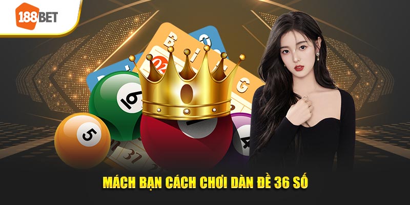 Mách bạn cách chơi dàn đề 36 số