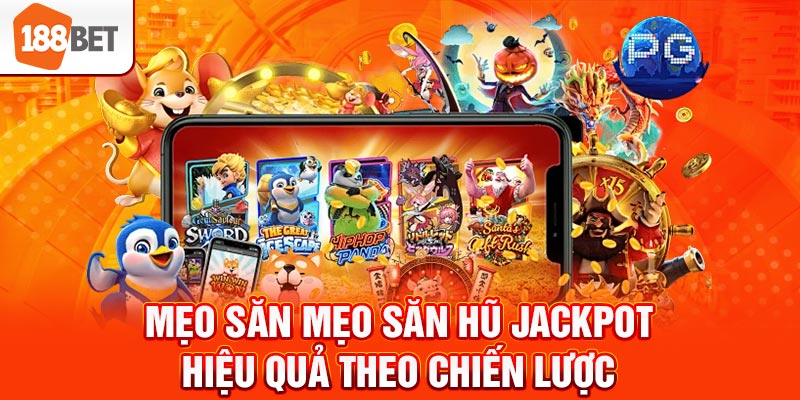 Mẹo săn mẹo săn hũ jackpot hiệu quả theo chiến lược