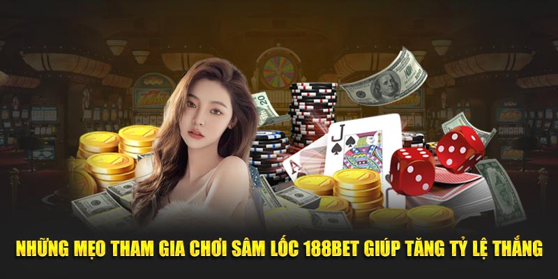 Những mẹo tham gia chơi sâm lốc 188bet giúp tăng tỷ lệ thắng