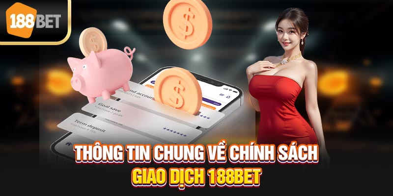 Thông tin chung về chính sách giao dịch 188bet