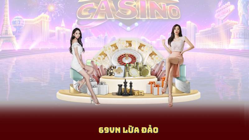 69Vn Lừa Đảo – Nhà Cái Hợp Pháp Hay Chỉ Là Mánh Khóe Lừa Đảo
