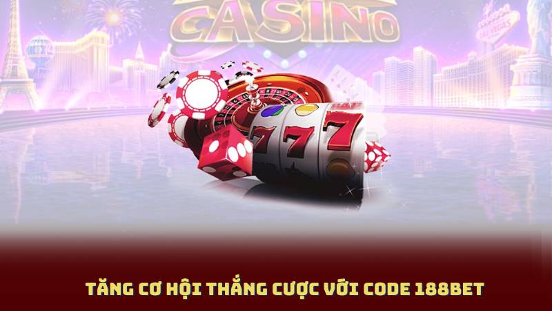 Tăng Cơ Hội Thắng Cược Với Code 188Bet